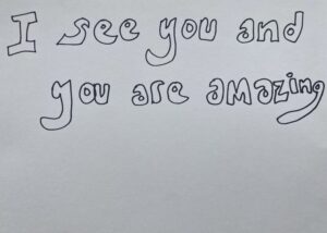 I see you and you are amazing.